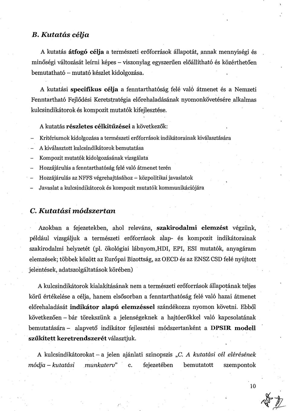 A kutatiisi specifikus cclja a fenntarthat6siig felh va16 htmenet its a Nemzeti Fenntarthatb Fejl6d6si Keretstratitgia el6rehaladhsiinak nyomonkovetitsitre alkalmas kulcsindikiitorok 6s kompozit