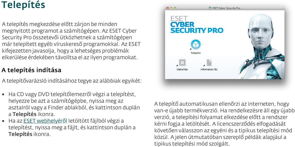 Az ESET kifejezetten javasolja, hogy a lehetséges problémák elkerülése érdekében távolítsa el az ilyen programokat.