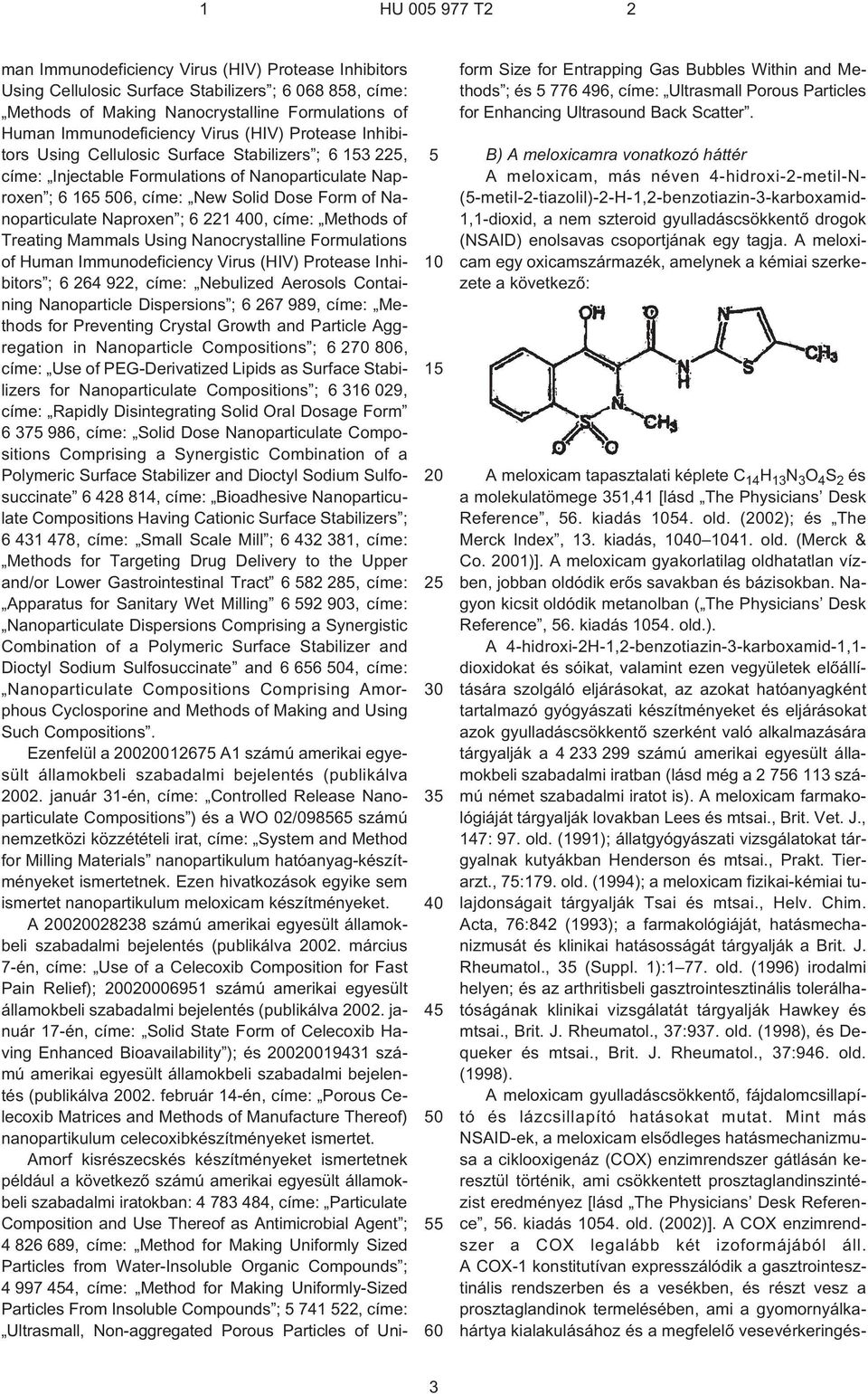 Nanoparticulate Naproxen ; 6 221 0, címe: Methods of Treating Mammals Using Nanocrystalline Formulations of Human Immunodeficiency Virus (HIV) Protease Inhibitors ; 6 264 922, címe: Nebulized