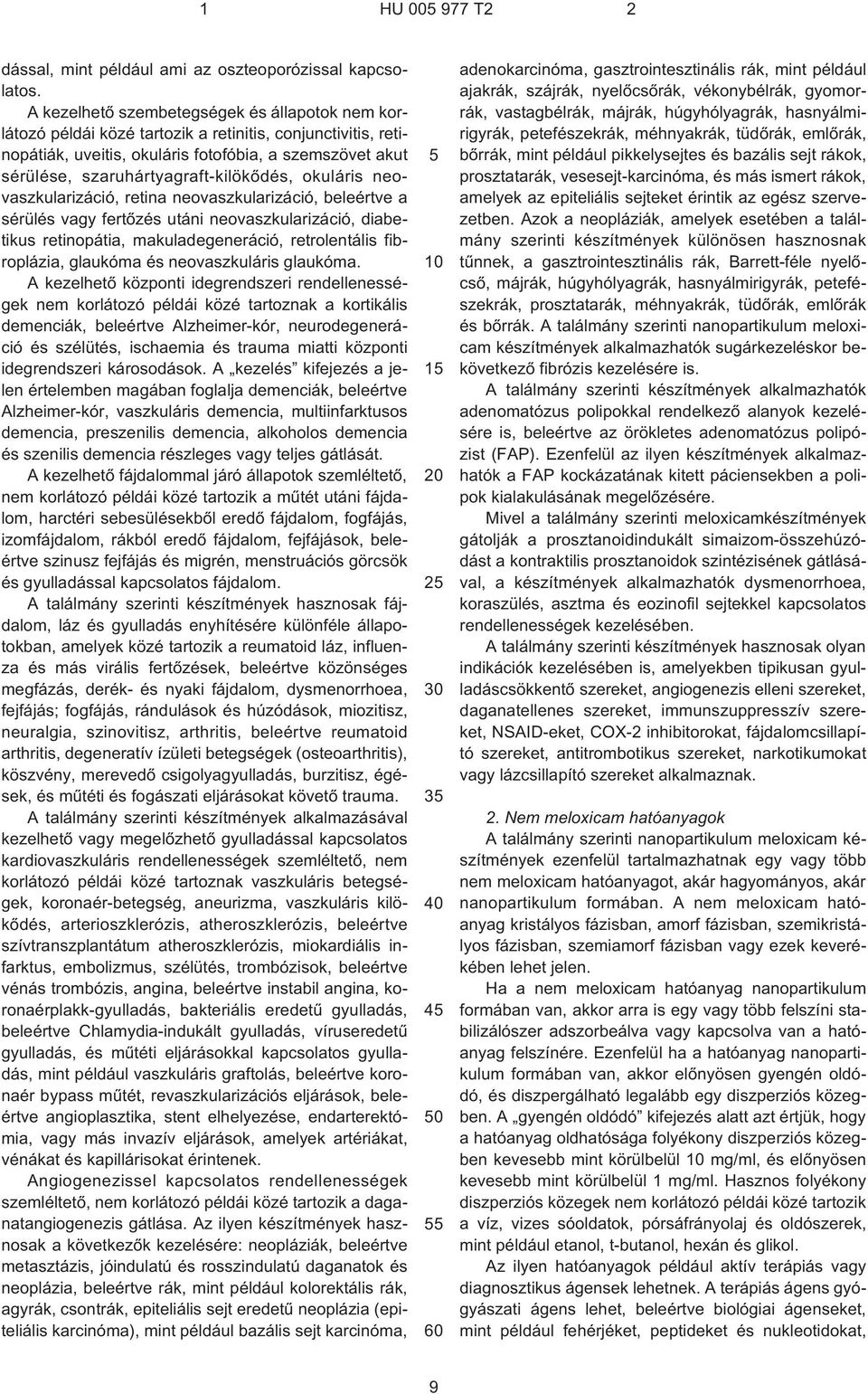 szaruhártyagraft-kilökõdés, okuláris neovaszkularizáció, retina neovaszkularizáció, beleértve a sérülés vagy fertõzés utáni neovaszkularizáció, diabetikus retinopátia, makuladegeneráció,