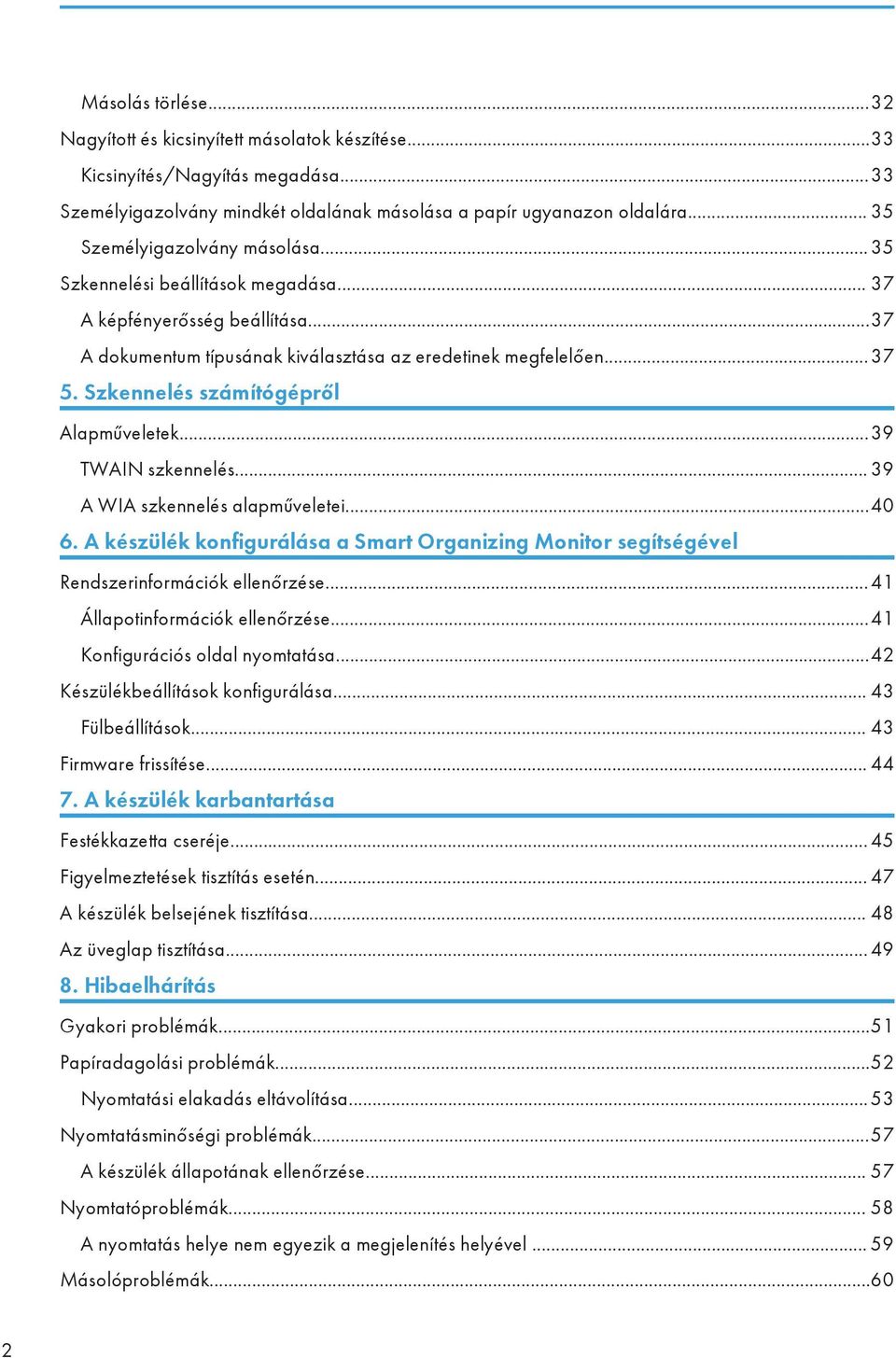 Szkennelés számítógépről Alapműveletek...39 TWAIN szkennelés... 39 A WIA szkennelés alapműveletei...40 6.