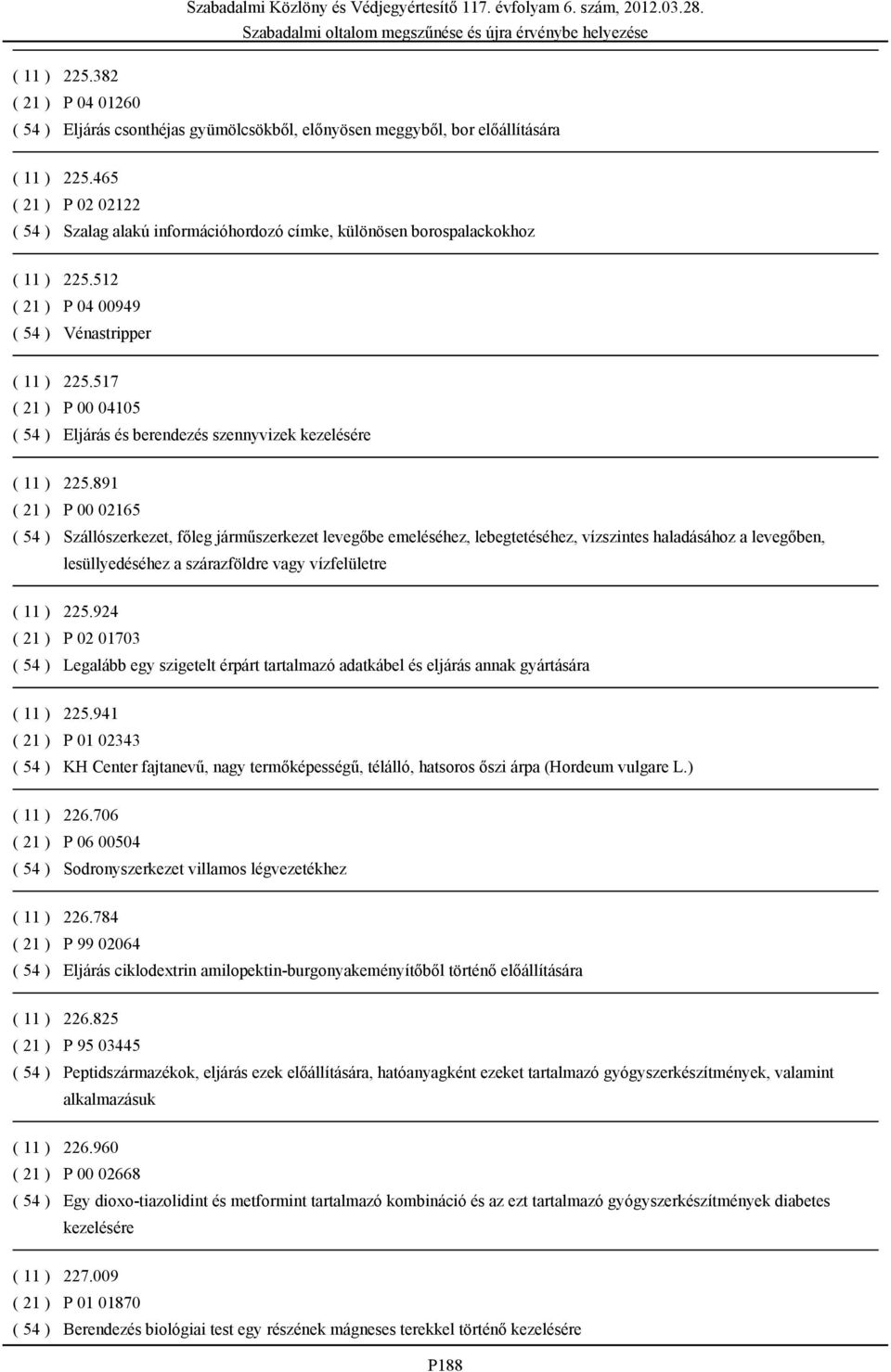 517 ( 21 ) P 00 04105 ( 54 ) Eljárás és berendezés szennyvizek kezelésére ( 11 ) 225.