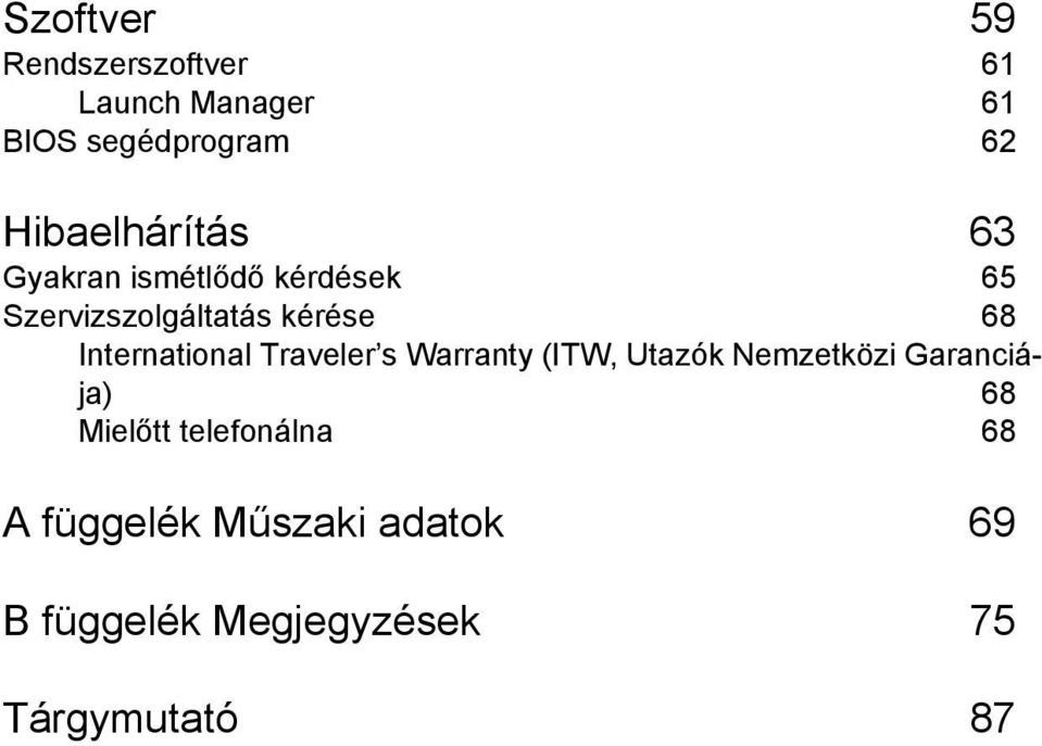 International Traveler s Warranty (ITW, Utazók Nemzetközi Garanciája) 68 Mielőtt