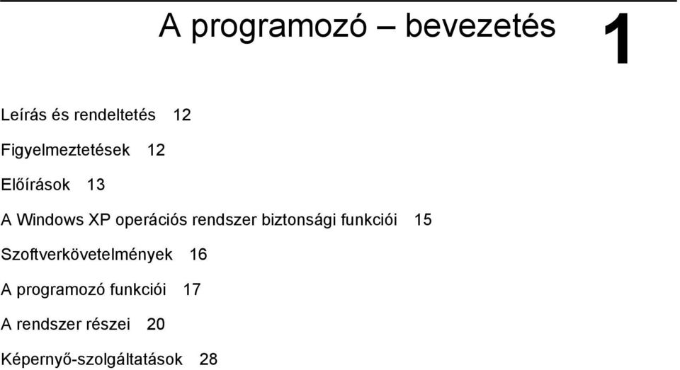 rendszer biztonsági funkciói 15 Szoftverkövetelmények 16 A