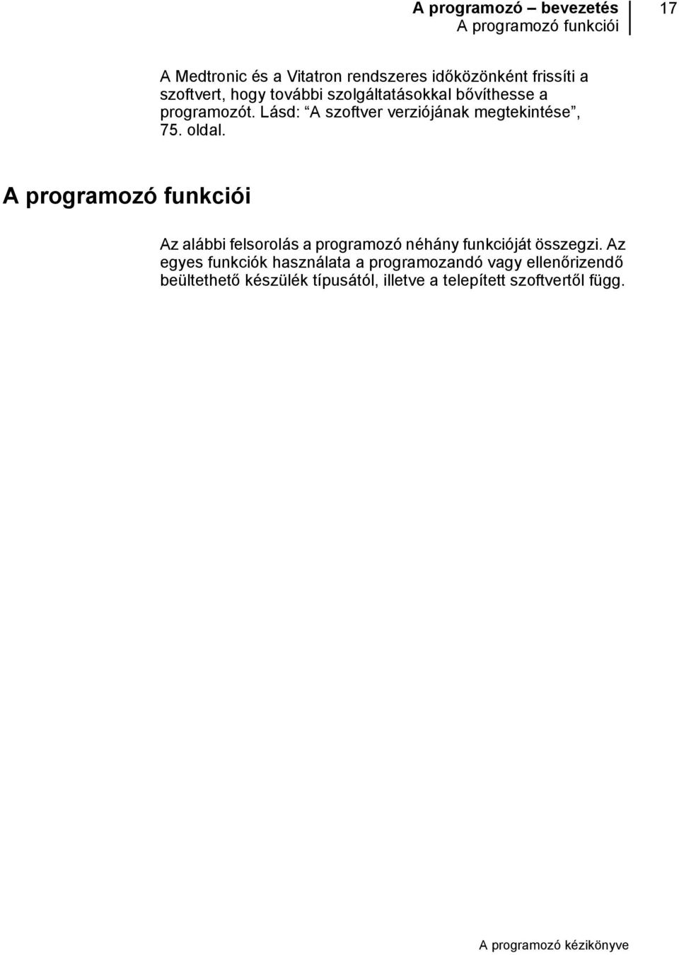 Lásd: A szoftver verziójának megtekintése, 75. oldal.