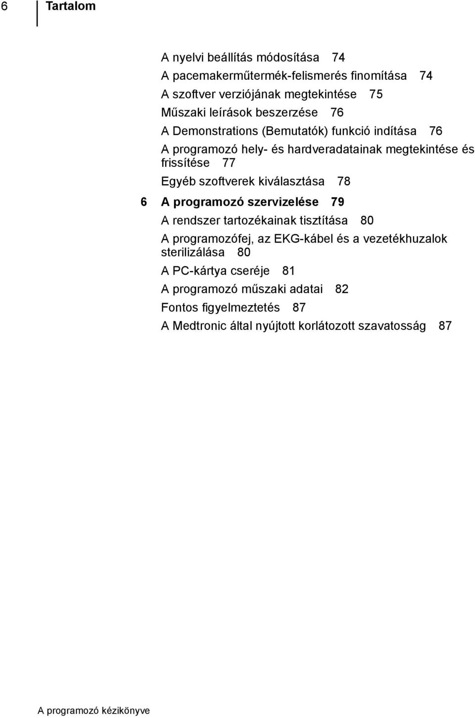 szoftverek kiválasztása 78 6 A programozó szervizelése 79 A rendszer tartozékainak tisztítása 80 A programozófej, az EKG-kábel és a