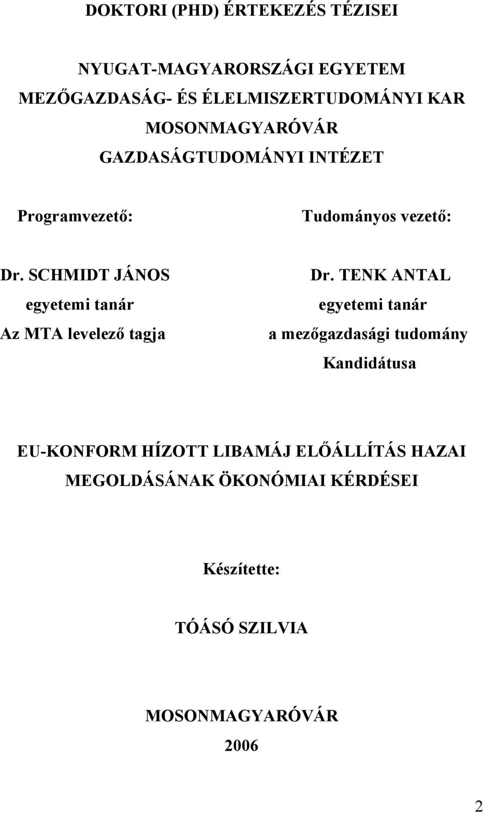 SCHMIDT JÁNOS egyetemi tanár Az MTA levelező tagja Dr.