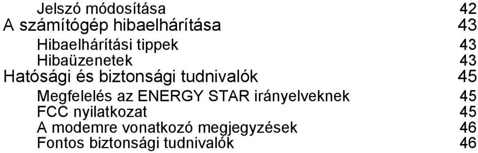 tudnivalók 45 Megfelelés az ENERGY STAR irányelveknek 45 FCC