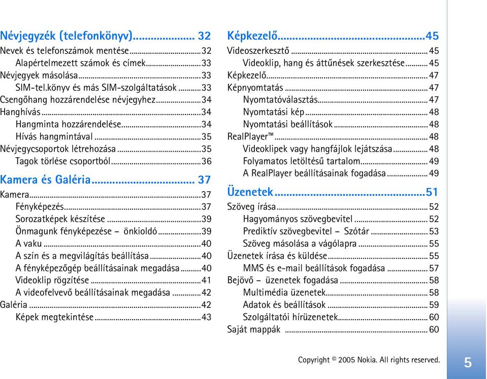 .. 37 Kamera...37 Fényképezés...37 Sorozatképek készítése...39 Önmagunk fényképezése önkioldó...39 A vaku...40 A szín és a megvilágítás beállítása...40 A fényképezõgép beállításainak megadása.