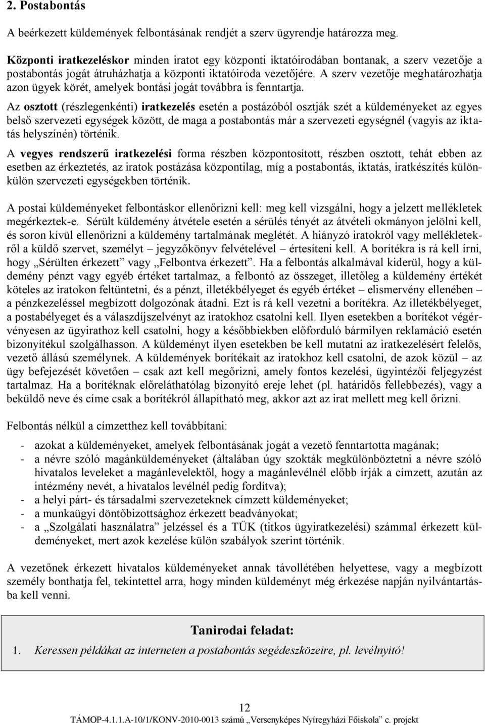 A szerv vezetője meghatározhatja azon ügyek körét, amelyek bontási jogát továbbra is fenntartja.