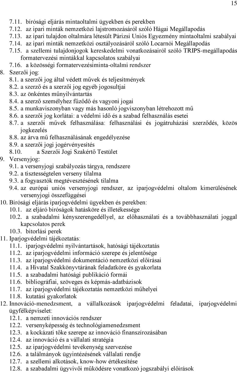 a szellemi tulajdonjogok kereskedelmi vonatkozásairól szóló TRIPS-megállapodás formatervezési mintákkal kapcsolatos szabályai 7.16. a közösségi formatervezésiminta-oltalmi rendszer 8. Szerzői jog: 8.