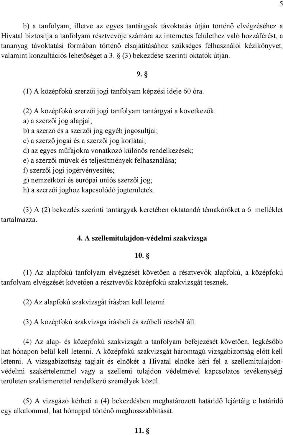 (1) A középfokú szerzői jogi tanfolyam képzési ideje 60 óra.