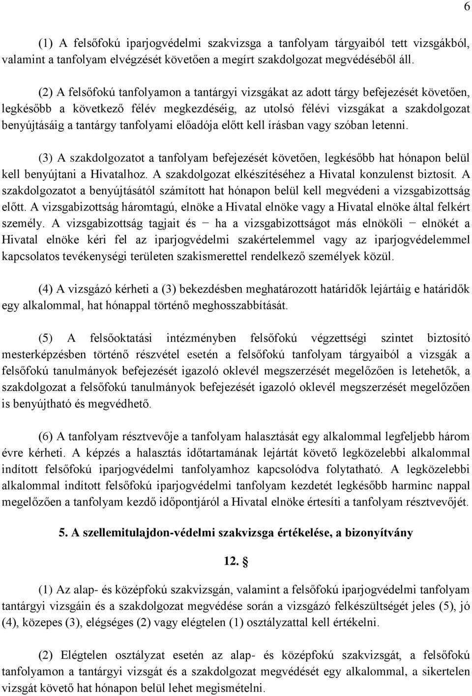 tanfolyami előadója előtt kell írásban vagy szóban letenni. (3) A szakdolgozatot a tanfolyam befejezését követően, legkésőbb hat hónapon belül kell benyújtani a Hivatalhoz.