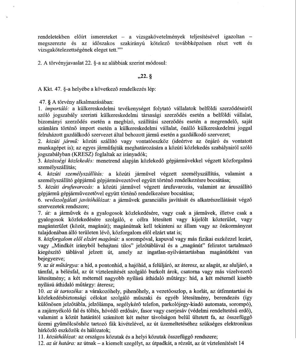 importáló: a külkereskedelmi tevékenységet folytató vállalatok belföldi szerz ődéseiről szóló jogszabály szerinti külkereskedelmi társasági szerz ődés esetén a belföldi vállalat, bizományi szerződés