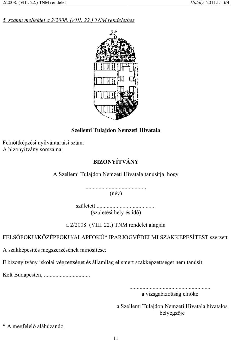 Hivatala tanúsítja, hogy..., (név) született... (születési hely és idő) a 2/2008. (VIII. 22.