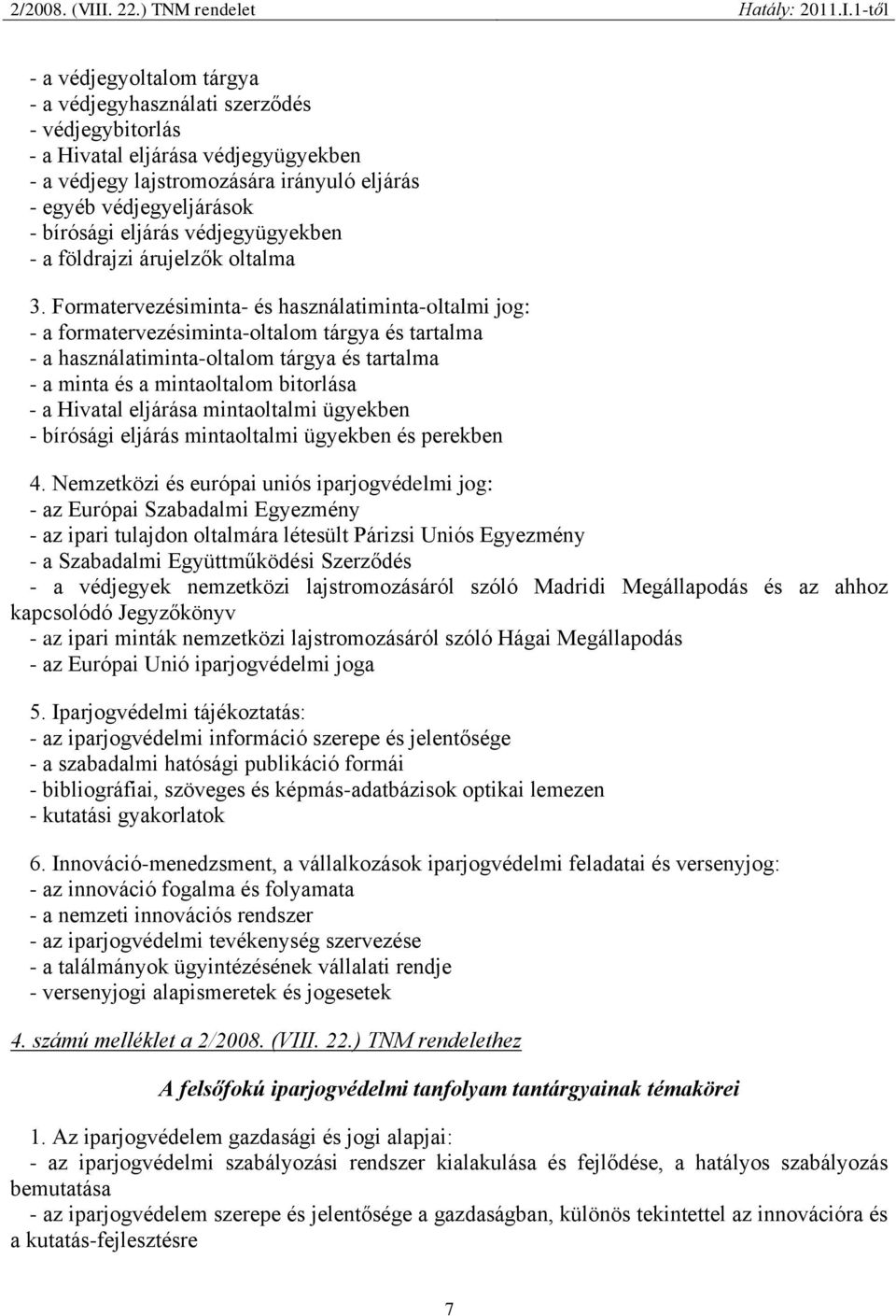 Formatervezésiminta- és használatiminta-oltalmi jog: - a formatervezésiminta-oltalom tárgya és tartalma - a használatiminta-oltalom tárgya és tartalma - a minta és a mintaoltalom bitorlása - a