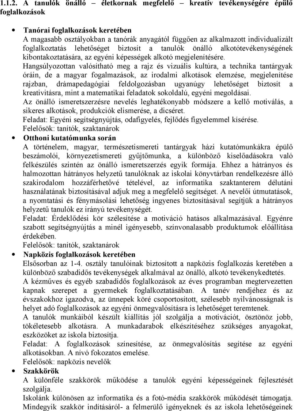 lehetőséget biztsít a tanulók önálló alktótevékenységének kibntakztatására, az egyéni képességek alktó megjelenítésére.