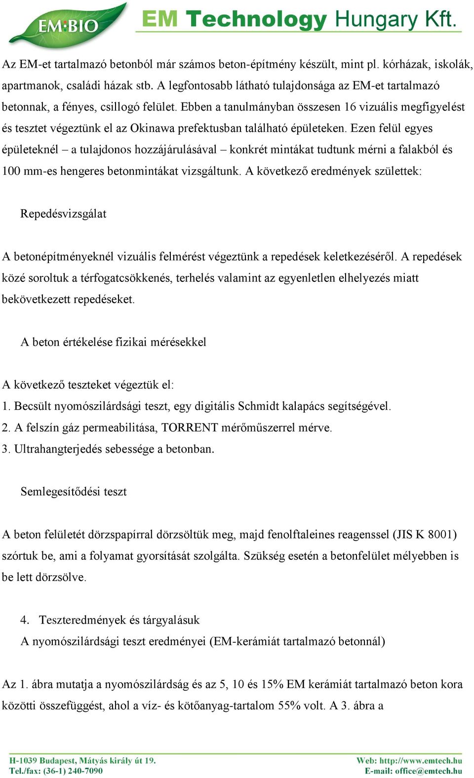 Ebben a tanulmányban összesen 16 vizuális megfigyelést és tesztet végeztünk el az Okinawa prefektusban található épületeken.