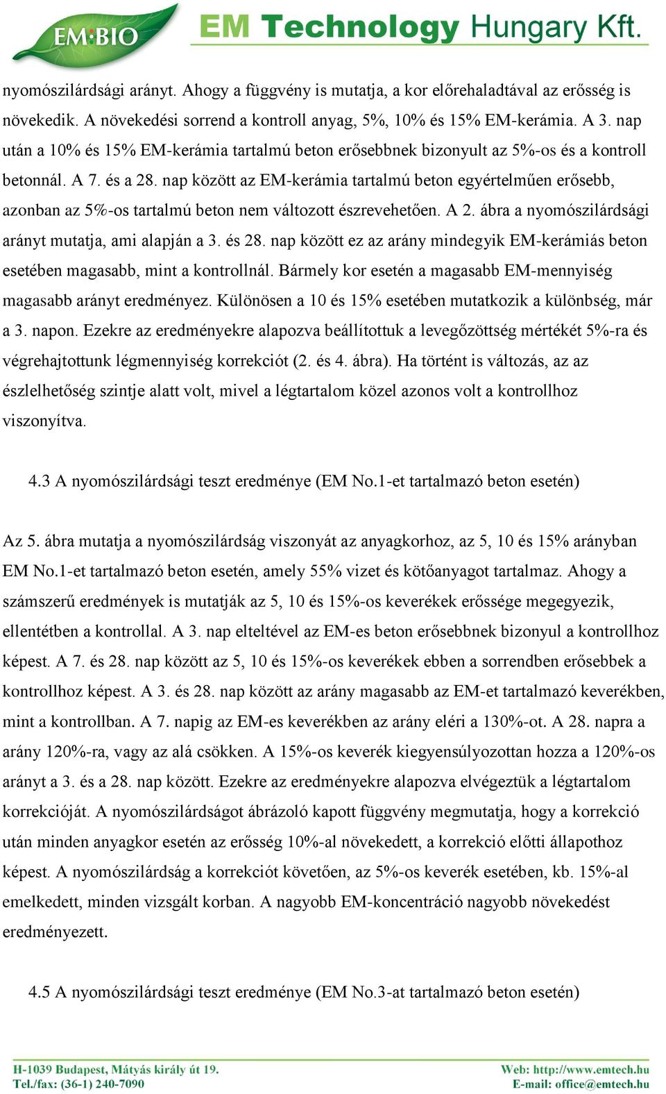 nap között az EM-kerámia tartalmú beton egyértelműen erősebb, azonban az 5%-os tartalmú beton nem változott észrevehetően. A 2. ábra a nyomószilárdsági arányt mutatja, ami alapján a 3. és 28.