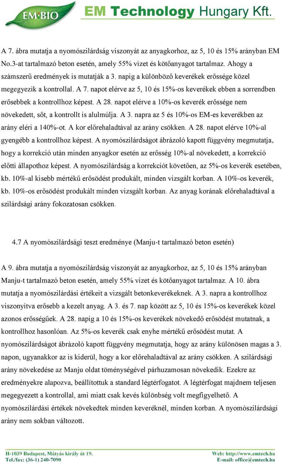 napot elérve az 5, 10 és 15%-os keverékek ebben a sorrendben erősebbek a kontrollhoz képest. A 28. napot elérve a 10%-os keverék erőssége nem növekedett, sőt, a kontrollt is alulmúlja. A 3.