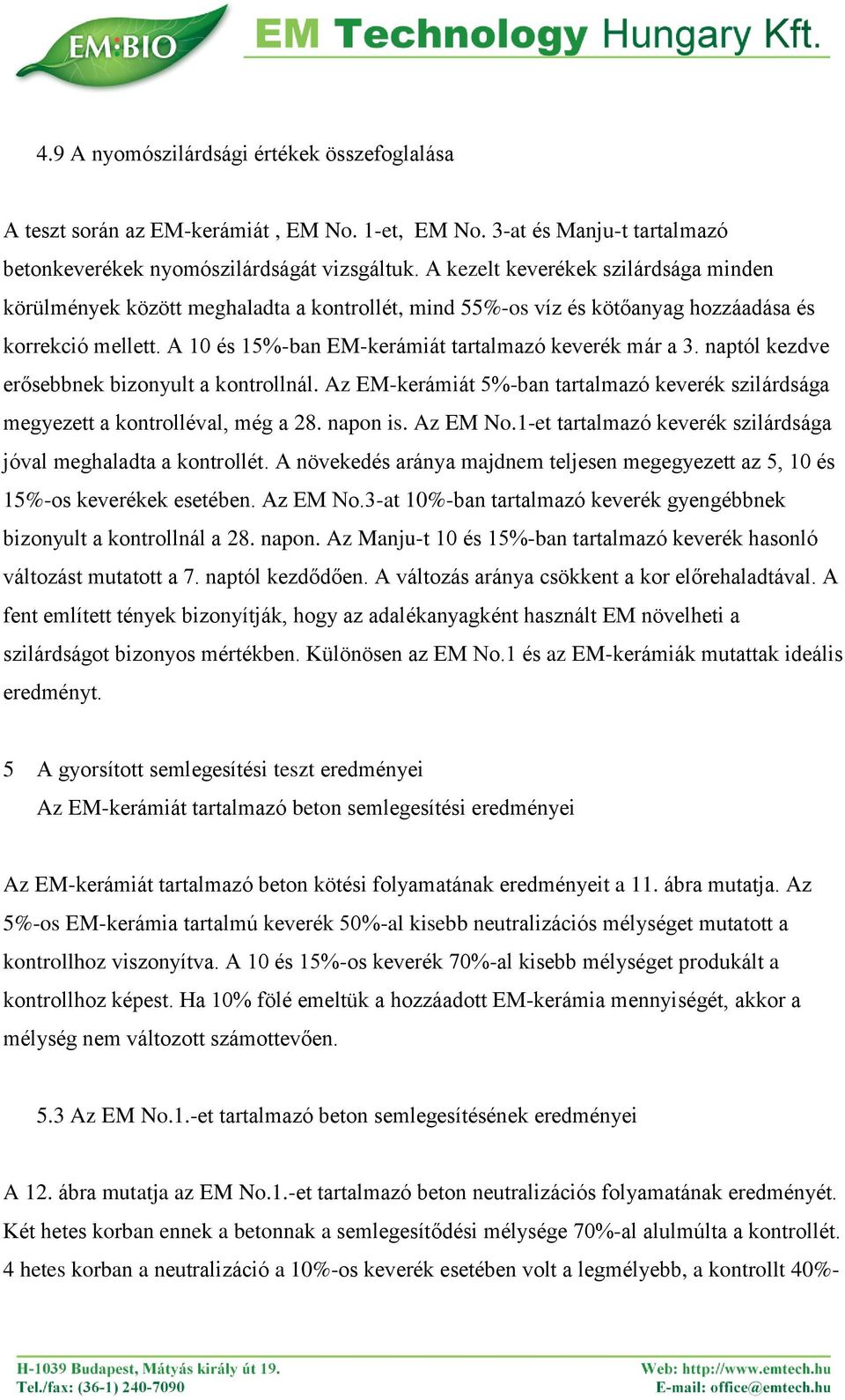 naptól kezdve erősebbnek bizonyult a kontrollnál. Az EM-kerámiát 5%-ban tartalmazó keverék szilárdsága megyezett a kontrolléval, még a 28. napon is. Az EM No.