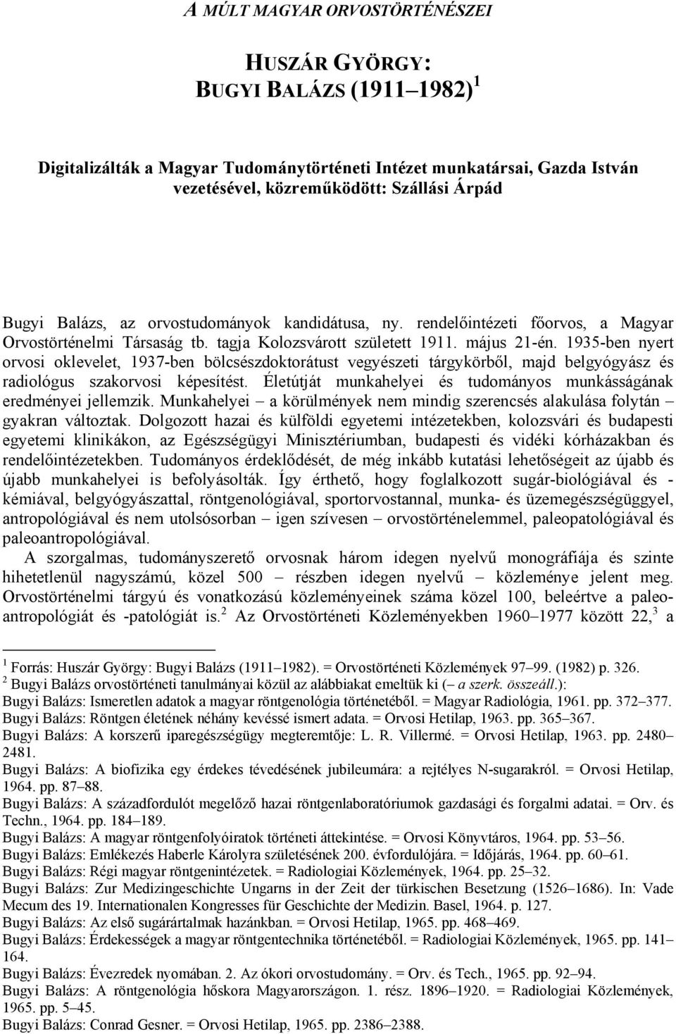 1935-ben nyert orvosi oklevelet, 1937-ben bölcsészdoktorátust vegyészeti tárgykörből, majd belgyógyász és radiológus szakorvosi képesítést.