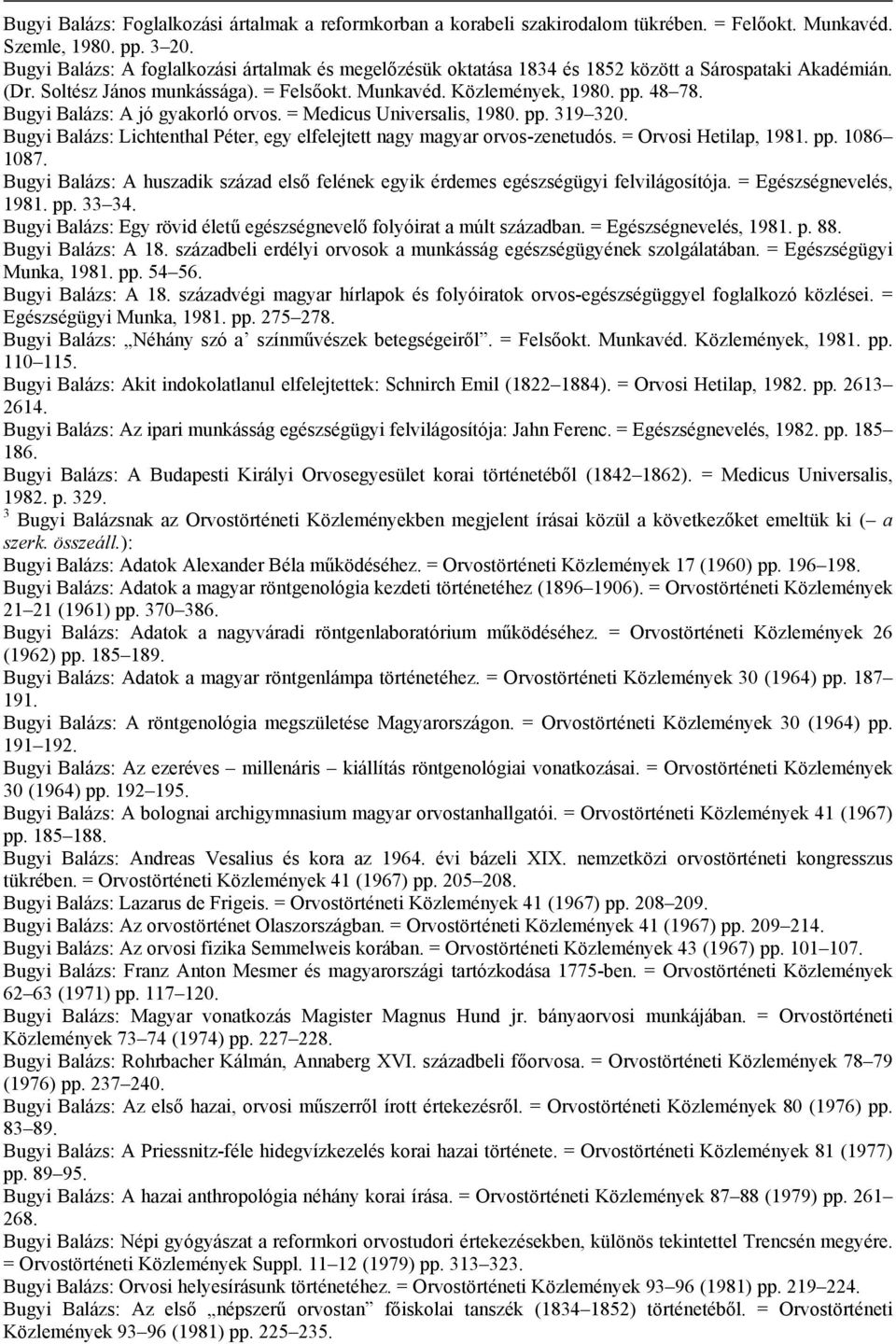 Bugyi Balázs: A jó gyakorló orvos. = Medicus Universalis, 1980. pp. 319 320. Bugyi Balázs: Lichtenthal Péter, egy elfelejtett nagy magyar orvos-zenetudós. = Orvosi Hetilap, 1981. pp. 1086 1087.