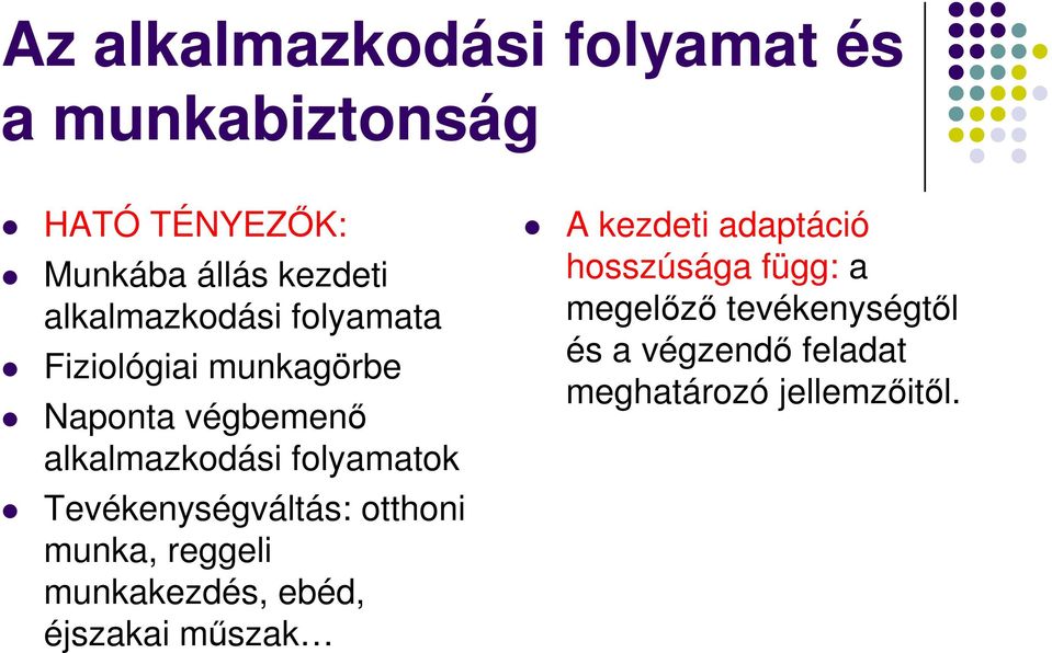 folyamatok Tevékenységváltás: otthoni munka, reggeli munkakezdés, ebéd, éjszakai mőszak A