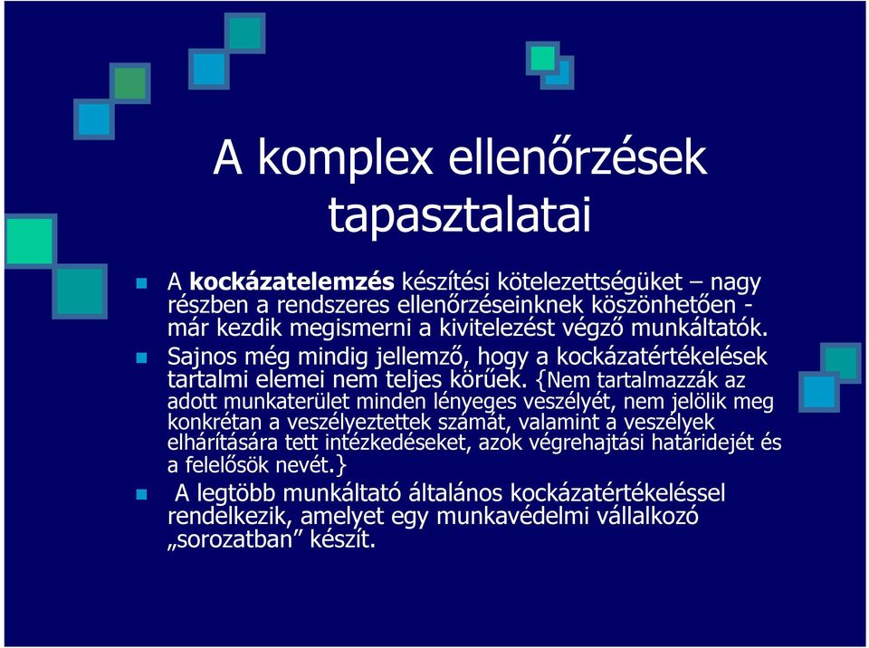 {Nem tartalmazzák az adott munkaterület minden lényeges veszélyét, nem jelölik meg konkrétan a veszélyeztettek számát, valamint a veszélyek elhárítására tett