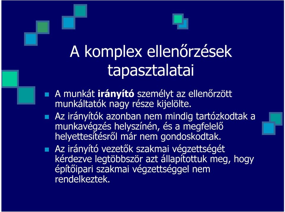 Az irányítók azonban nem mindig tartózkodtak a munkavégzés helyszínén, és a megfelelő