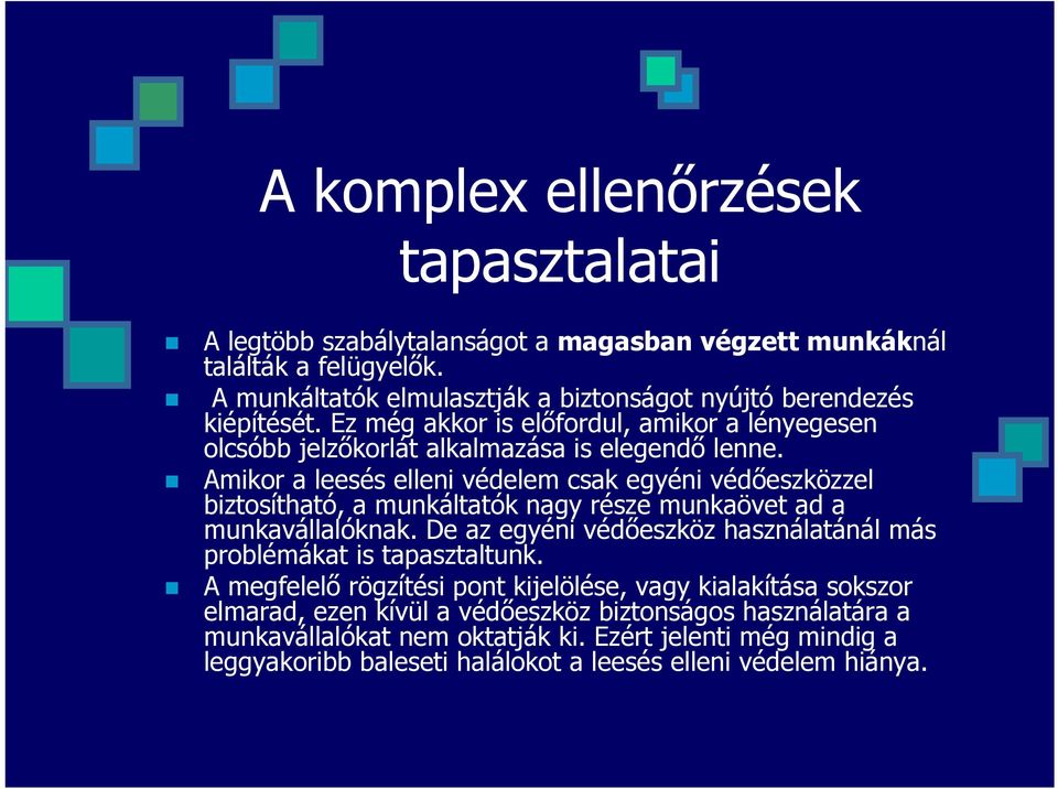 Amikor a leesés elleni védelem csak egyéni védőeszközzel biztosítható, a munkáltatók nagy része munkaövet ad a munkavállalóknak.