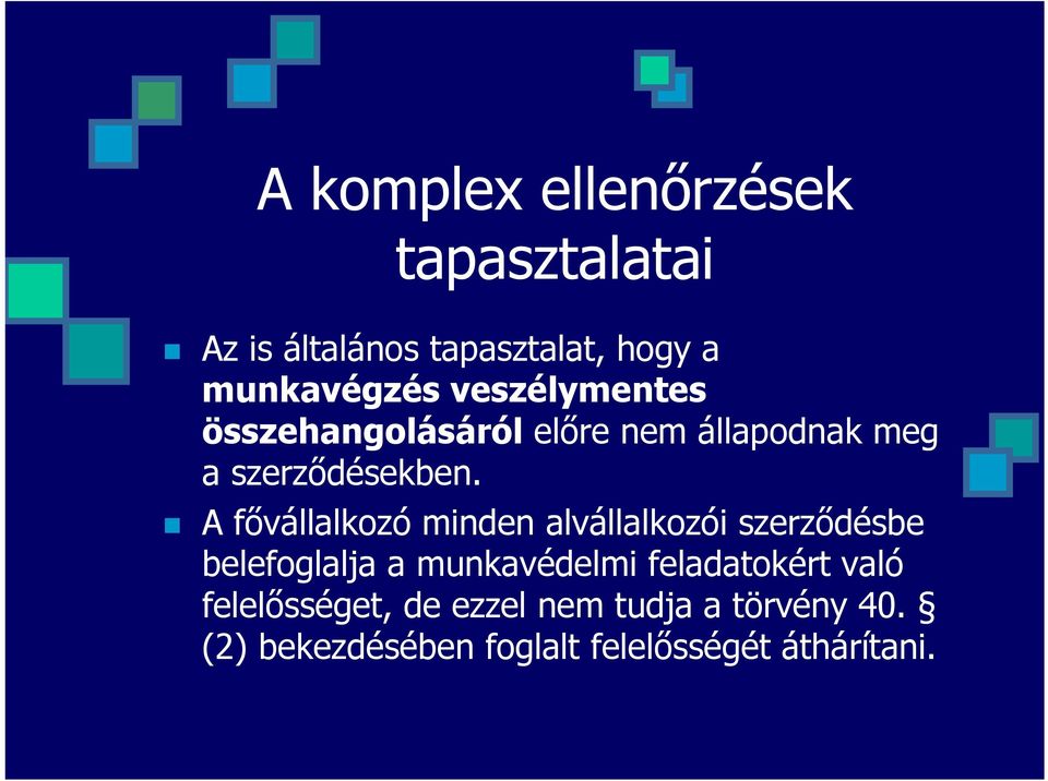 A fővállalkozó minden alvállalkozói szerződésbe belefoglalja a munkavédelmi