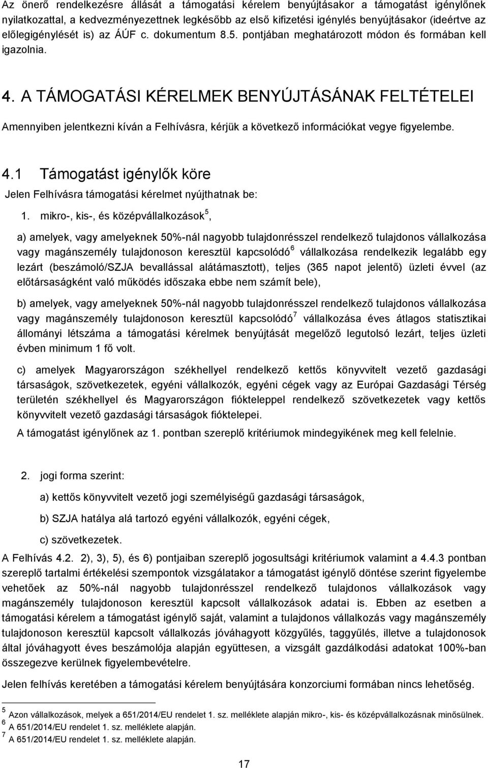 A TÁMOGATÁSI KÉRELMEK BENYÚJTÁSÁNAK FELTÉTELEI Amennyiben jelentkezni kíván a Felhívásra, kérjük a következő információkat vegye figyelembe. 4.