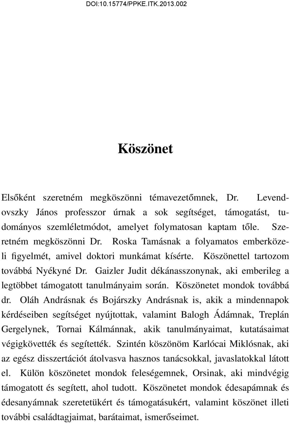 Gaizler Judit dékánasszonynak, aki emberileg a legtöbbet támogatott tanulmányaim során. Köszönetet mondok továbbá dr.