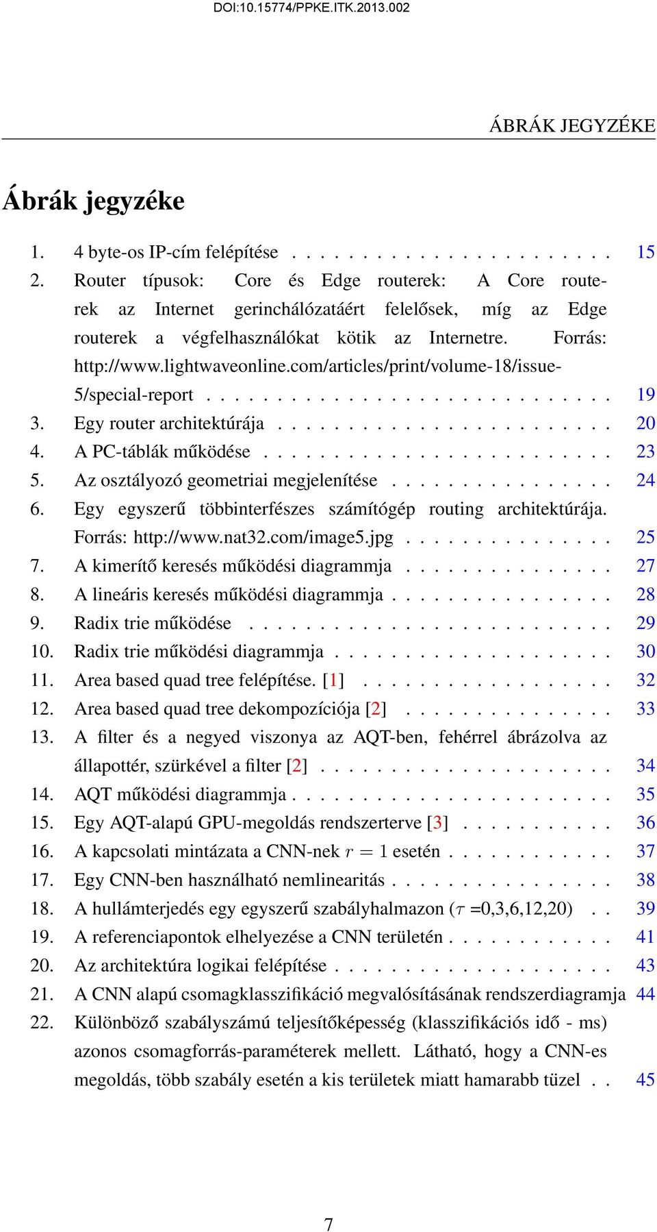 com/articles/print/volume-18/issue- 5/special-report............................. 19 3. Egy router architektúrája........................ 20 4. A PC-táblák működése......................... 23 5.