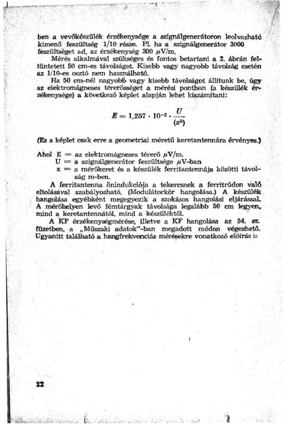 Ha 50 ctn-né nagyobó vagy kisebb távoságot áítunk be, úgy áz eektromágneses térerősséget a ~ pontban (a készüék é!