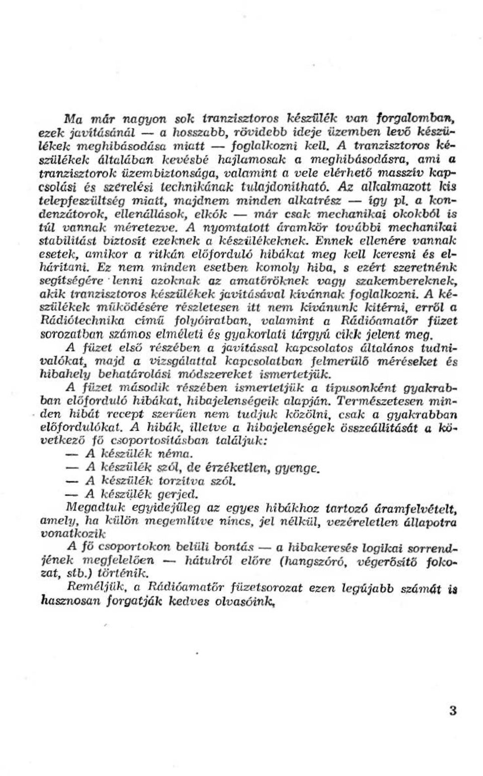 Az a1cazmazott cis teepfeszütség miatt, majdnem minden akatrész - így p. a kondenzáto rok, een{íások, ekók - már csak mechanikai okokbó is tú vannak méretezve.