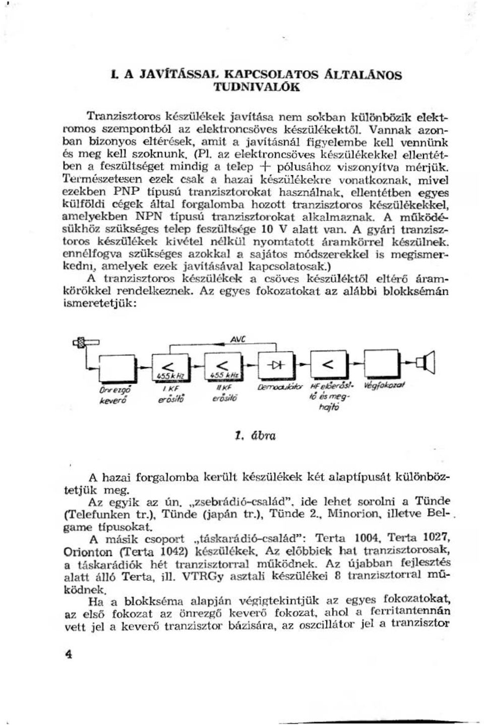 az eektroncsöves készüékekke eentétben a feszütséget mindig a teep + póusához viszonyitva mérjük.