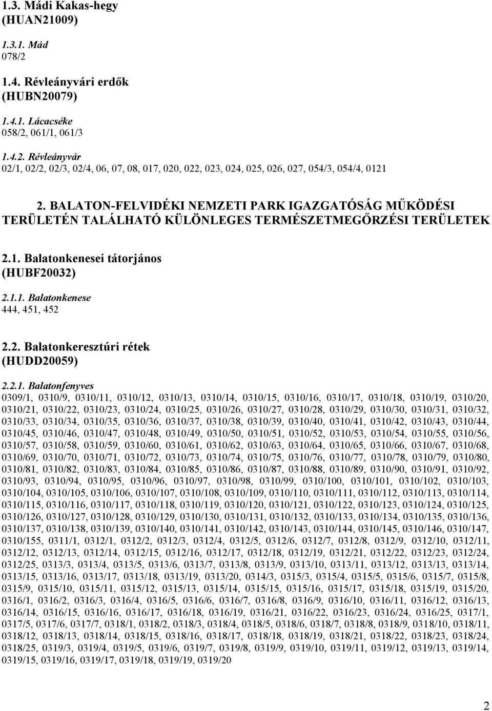2.1. Balatonfenyves 0309/1, 0310/9, 0310/11, 0310/12, 0310/13, 0310/14, 0310/15, 0310/16, 0310/17, 0310/18, 0310/19, 0310/20, 0310/21, 0310/22, 0310/23, 0310/24, 0310/25, 0310/26, 0310/27, 0310/28,