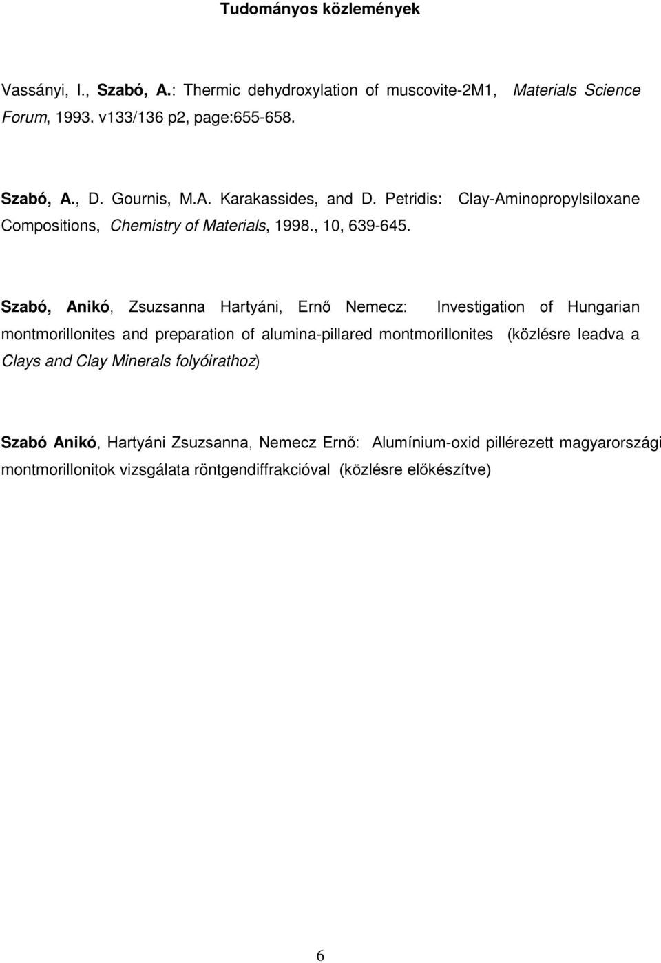 Clay-Aminopropylsiloxane Szabó, Anikó =VX]VDQQD +DUW\iQL (UQ 1HPHF],QYHVWLJDWLRQ RI +XQJDULDQ montmorillonites and preparation of alumina-pillared