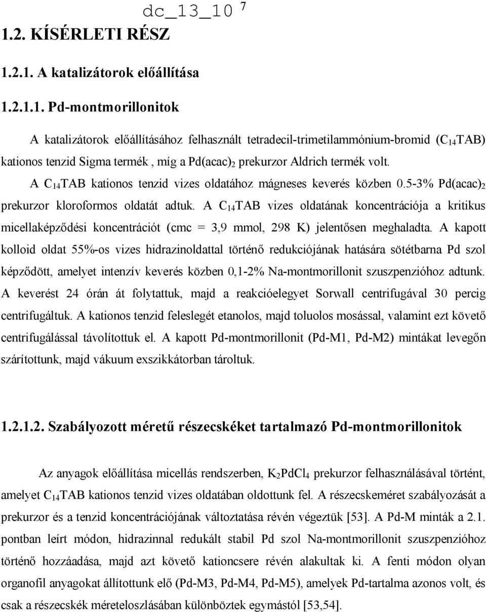 A C 14 TAB vizes oldatának koncentrációja a kritikus micellaképződési koncentrációt (cmc = 3,9 mmol, 298 K) jelentősen meghaladta.