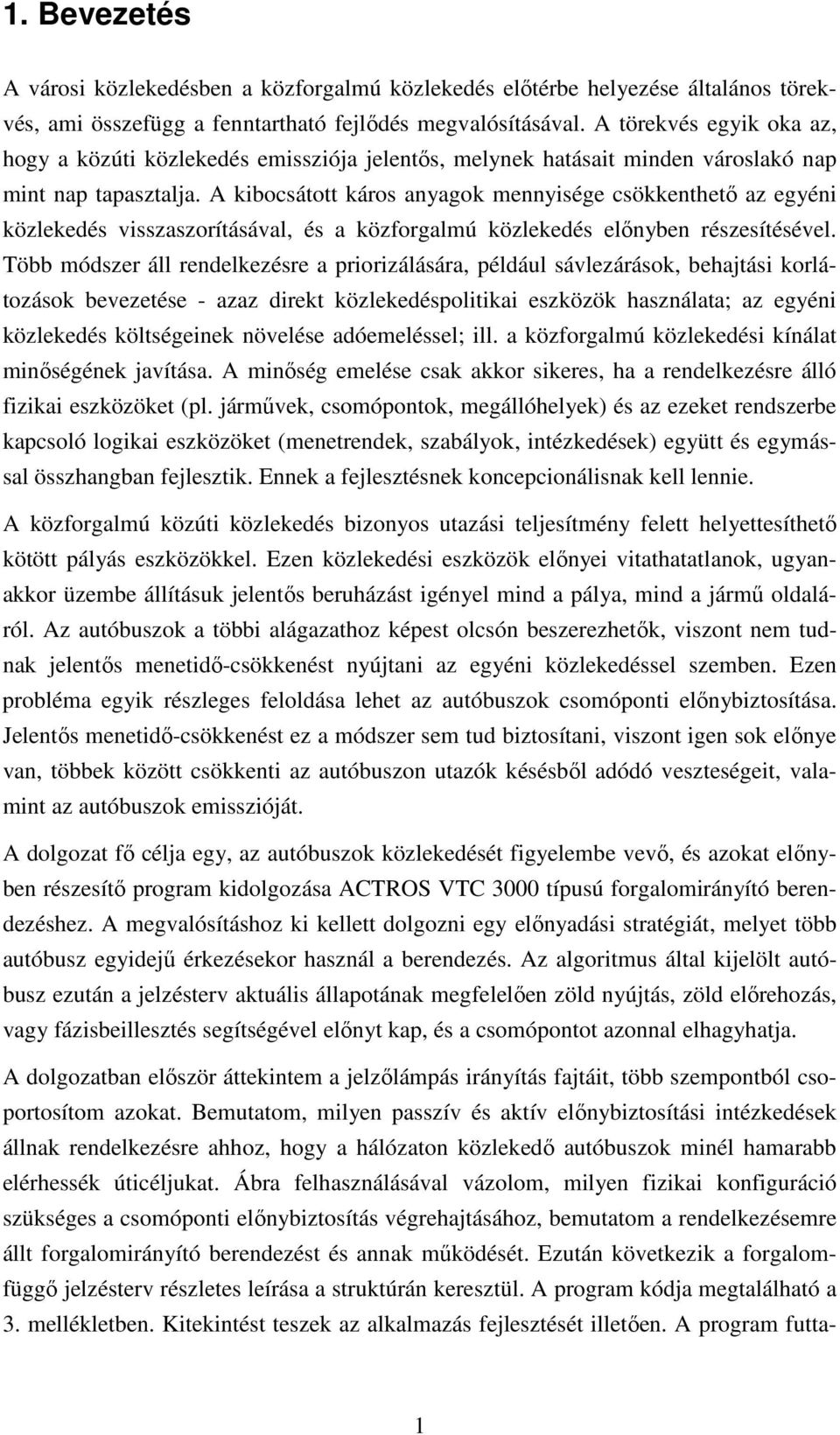 A kibocsátott káros anyagok mennyisége csökkenthető az egyéni közlekedés visszaszorításával, és a közforgalmú közlekedés előnyben részesítésével.