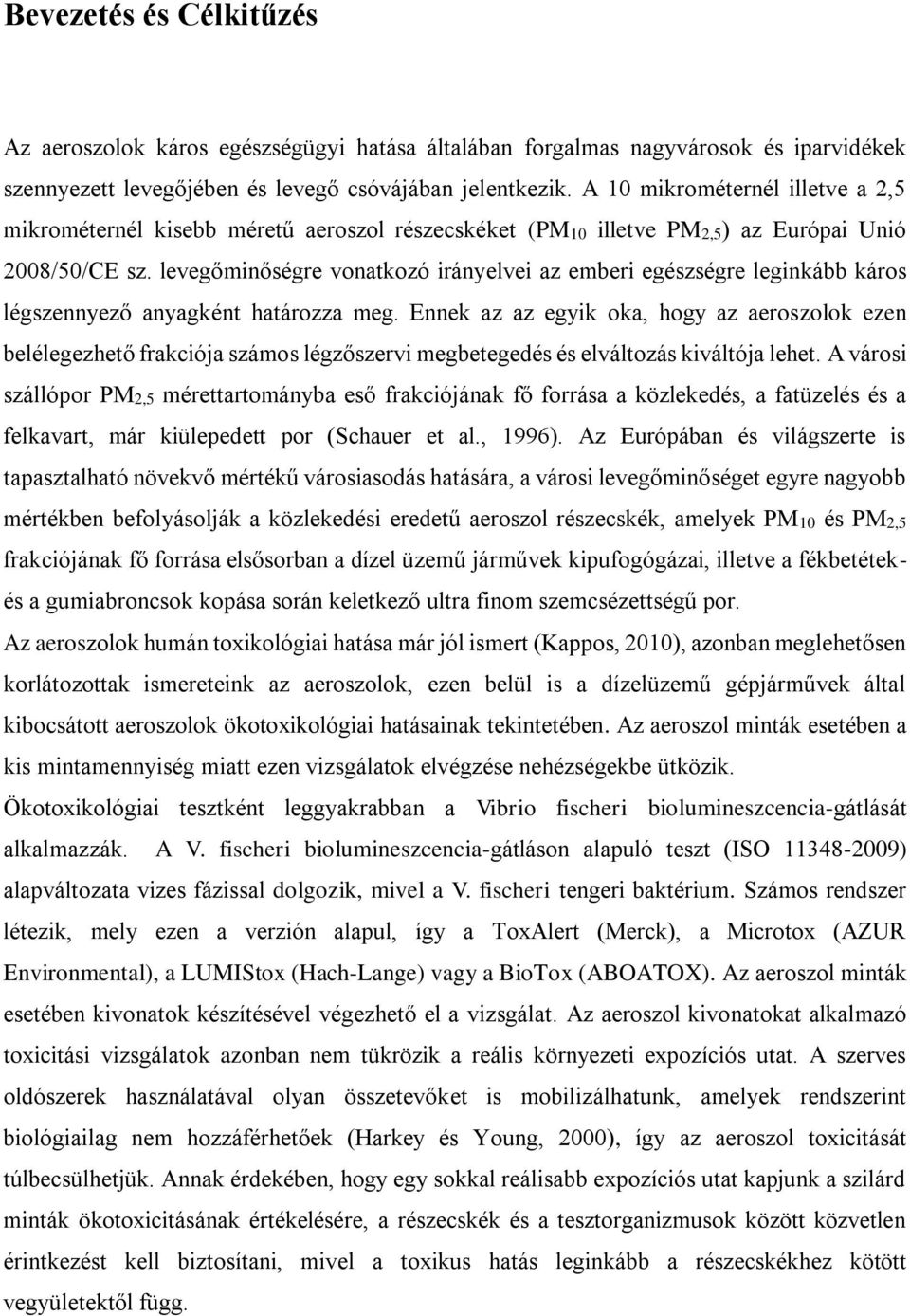 levegőminőségre vonatkozó irányelvei az emberi egészségre leginkább káros légszennyező anyagként határozza meg.