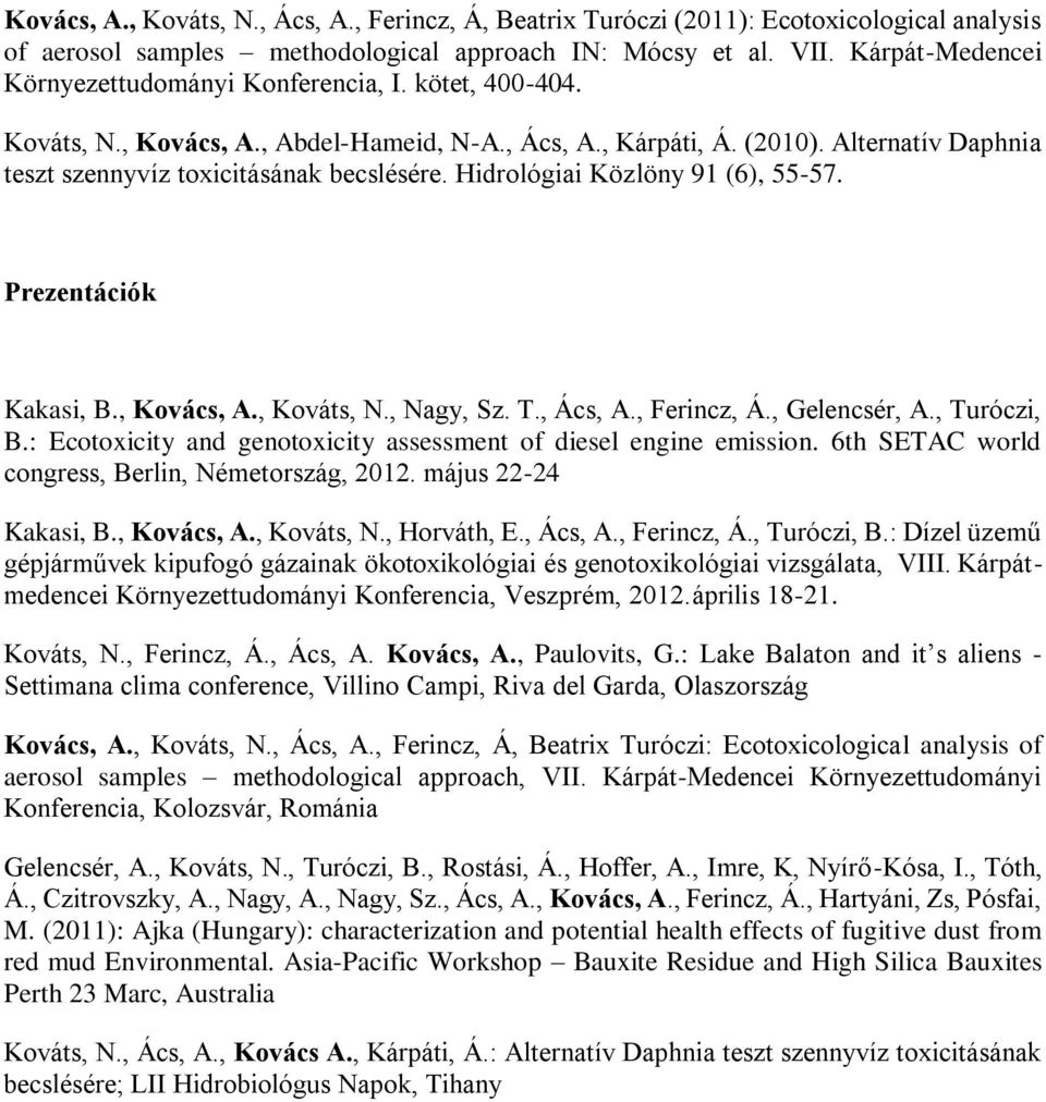 Hidrológiai Közlöny 91 (6), 55-57. Prezentációk Kakasi, B., Kovács, A., Kováts, N., Nagy, Sz. T., Ács, A., Ferincz, Á., Gelencsér, A., Turóczi, B.
