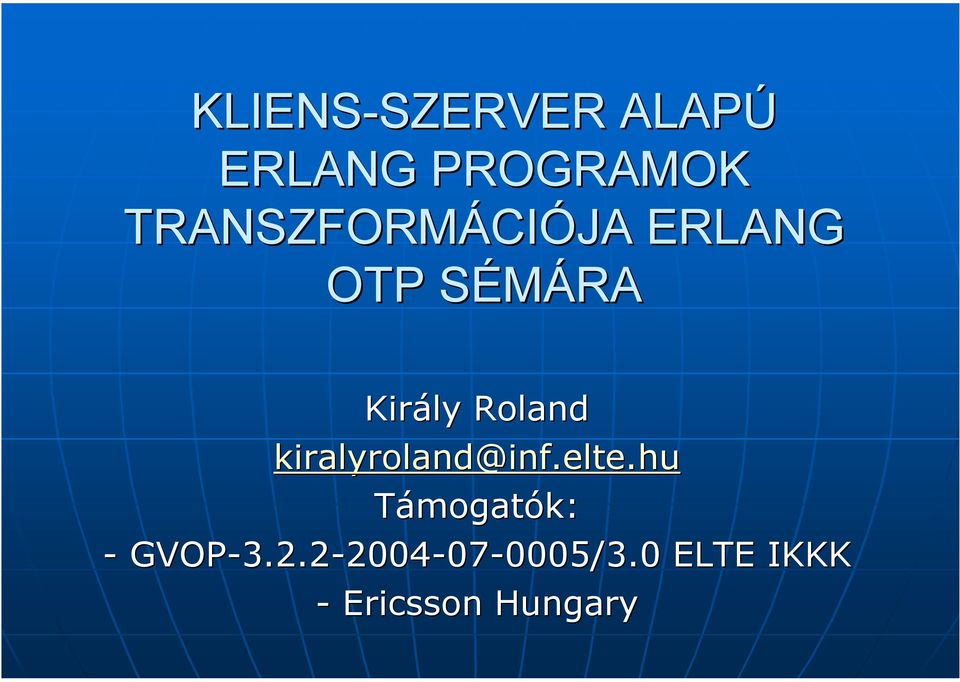 Roland kiralyroland@inf.elte.hu Támogatók: - GVOP-3.