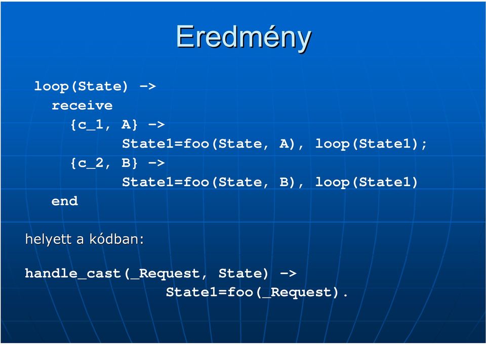 State1=foo(State, B), loop(state1) end helyett a