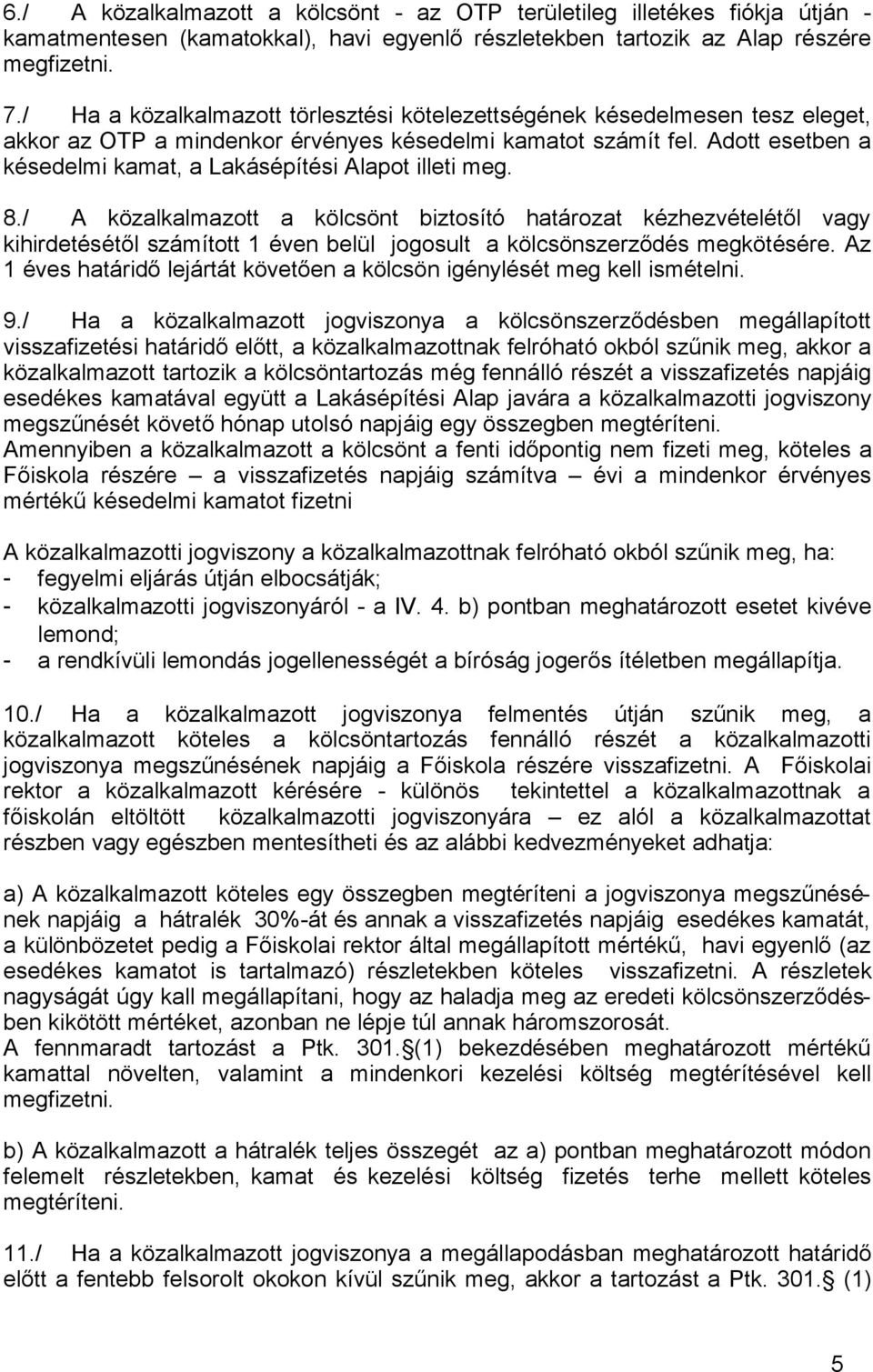 Adott esetben a késedelmi kamat, a Lakásépítési Alapot illeti meg. 8.