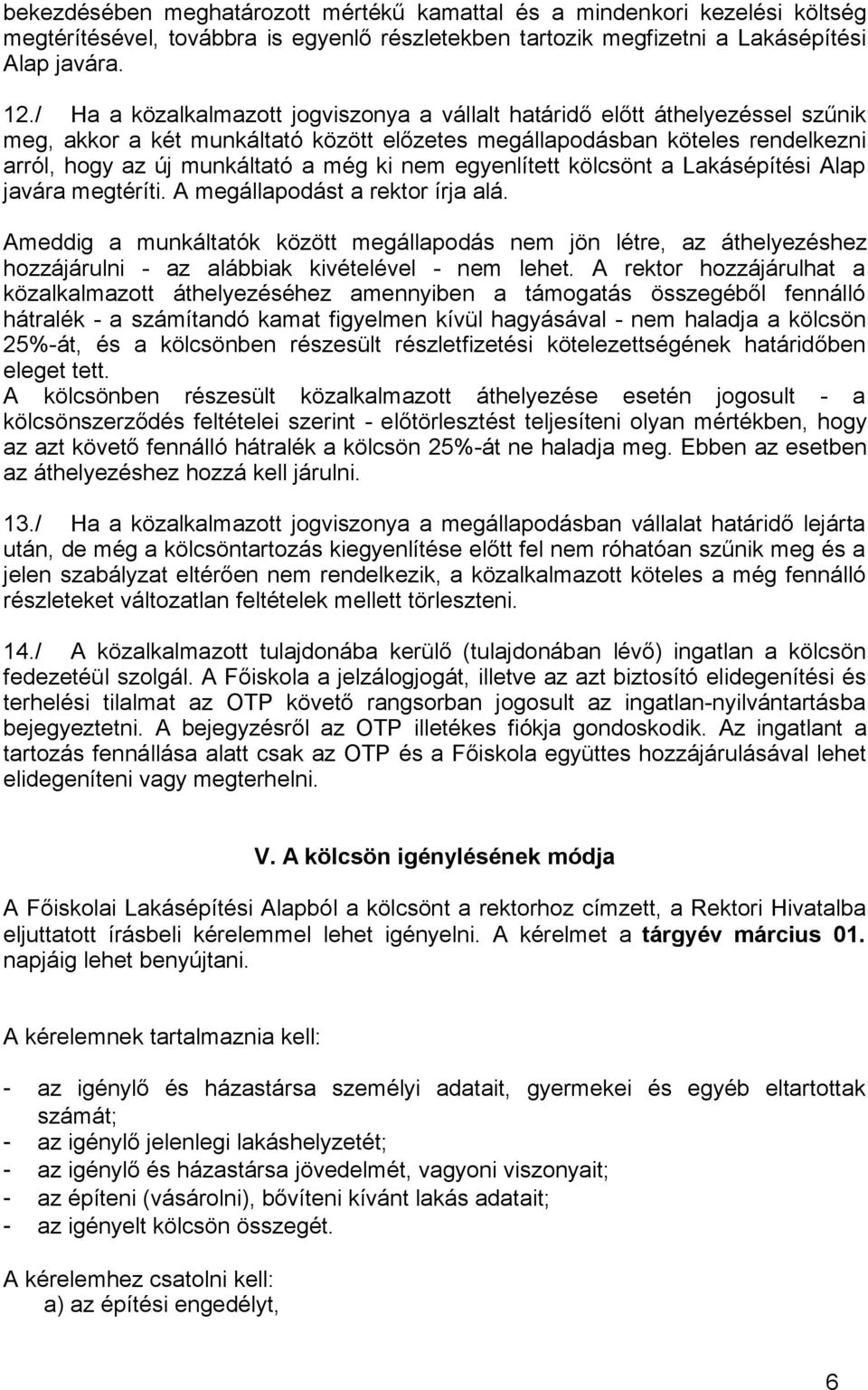 nem egyenlített kölcsönt a Lakásépítési Alap javára megtéríti. A megállapodást a rektor írja alá.