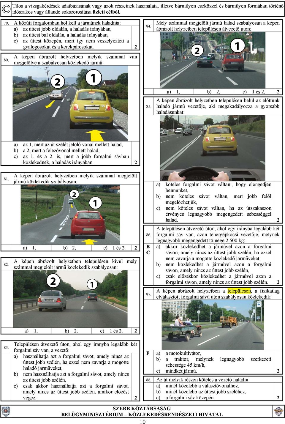A képen ábrázolt helyzetben melyik számmal van megjelölve a szabályosan közlekedő jármű: 85. a) 1, b) 2, c) 1 és 2.