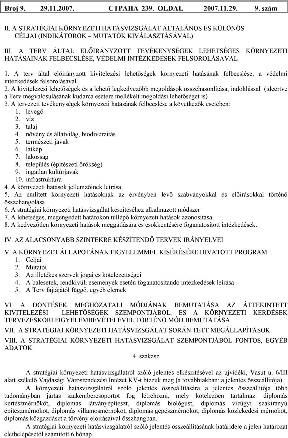 A terv által előirányzott kivitelezési lehetőségek környezeti hatásának felbecslése, a védelmi intézkedések felsorolásával. 2.